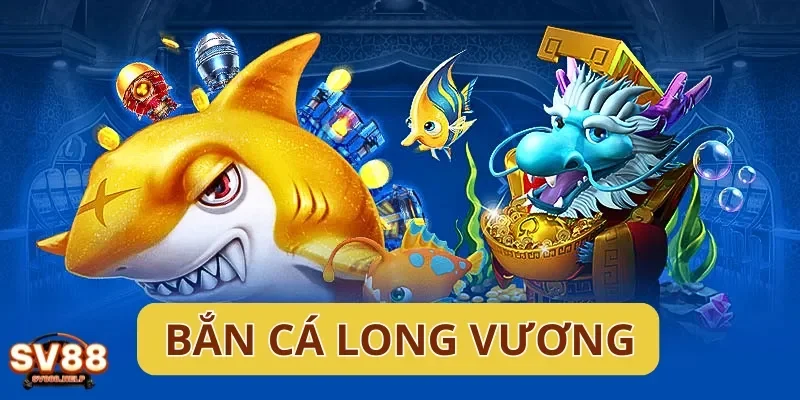 Thế Giới Bắn Cá Long Vương –  Trải Nghiệm Game 3D Hấp Dẫn 